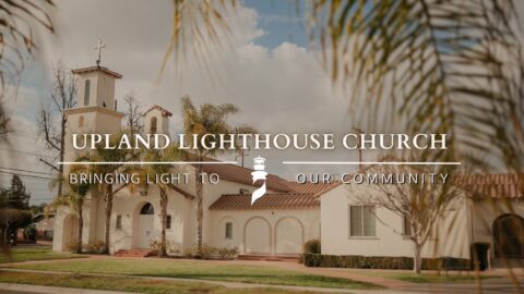 Upland Lighthouse Church | Church in Upland California